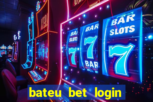 bateu bet login entrar na minha conta